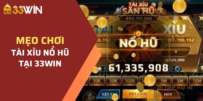 Tài Xỉu Nổ Hũ 33WIN- Bật Mí Mẹo Chơi Luôn Chiến Thắng 4 Mẹo chơi tài xỉu nổ hũ 33WIN luôn thắng