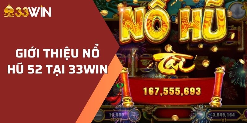 Giới Thiệu Nổ Hũ 52 Thống Trị Bảng Xếp Hạng Tại 33WIN  2 Nổ Hũ 52 là game gì?
